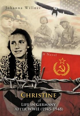 Christine a Life in Germany After WWII (1945-1948) by Willner, Johanna