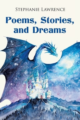 Poems, Stories, and Dreams by Lawrence, Stephanie