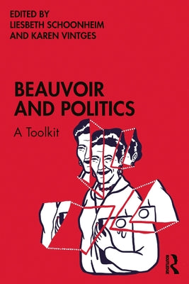 Beauvoir and Politics: A Toolkit by Schoonheim, Liesbeth