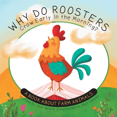 Why Do Roosters Crow Early in the Morning?: A Book about Farm Animals by Beard, Jack