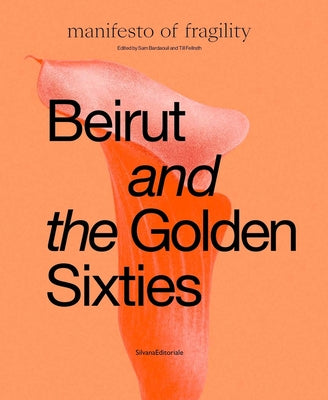 Beirut and the Golden Sixties: Manifesto of Fragility, Biennale de Lyon by Bardaouil, Sam