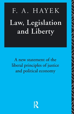 Law, Legislation and Liberty: A New Statement of the Liberal Principles of Justice and Political Economy by Hayek, F. a.