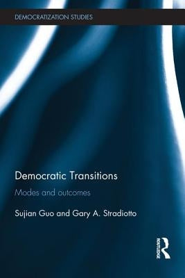 Democratic Transitions: Modes and Outcomes by Guo, Sujian