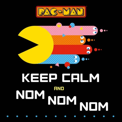 Pac-Man: Keep Calm and Nom Nom Nom by Dey, Sia