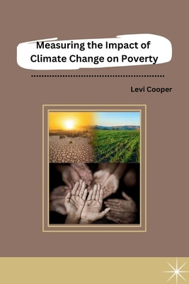 Measuring the Impact of Climate Change on Poverty by Levi Cooper