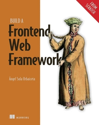 Build a Frontend Web Framework (from Scratch) by Orbaiceta, ?ngel Sola