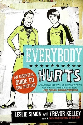 Everybody Hurts: An Essential Guide to Emo Culture by Kelley, Trevor