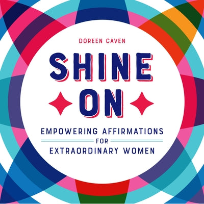 Shine on: Empowering Affirmations for Extraordinary Women by Caven, Doreen