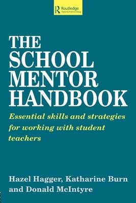 The School Mentor Handbook: Essential Skills and Strategies for Working with Student Teachers by Burn, Katherine