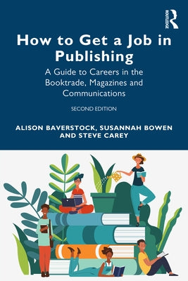 How to Get a Job in Publishing: A Guide to Careers in the Booktrade, Magazines and Communications by Baverstock, Alison