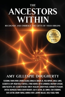 The Ancestors Within: Recognize and Embrace the Gifts of Your Origins by Dougherty, Amy Gillespie