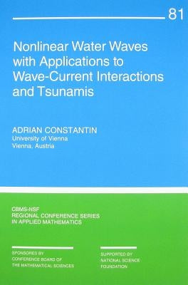 Nonlinear Water Waves with Applications to Wave-Current Interactions and Tsunamis by Constantin, Adrian