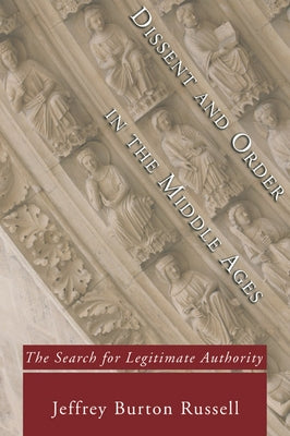 Dissent and Order in the Middle Ages by Russell, Jeffrey Burton