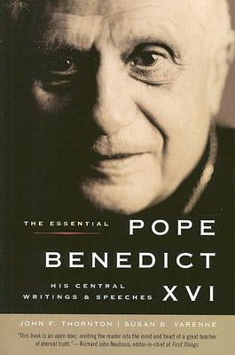 The Essential Pope Benedict XVI: His Central Writings and Speeches by Varenne, Susan B.