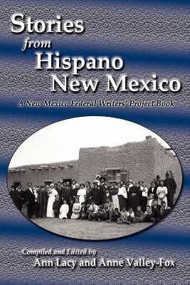 Stories from Hispano New Mexico: A New Mexico Federal Writers' Project Book by Lacy, Ann