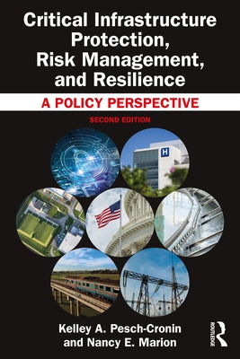 Critical Infrastructure Protection, Risk Management, and Resilience: A Policy Perspective by Pesch-Cronin, Kelley A.