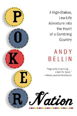 Poker Nation: A High-Stakes, Low-Life Adventure Into the Heart of a Gambling Country by Bellin, Andy