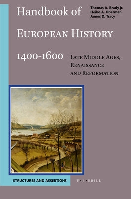 Handbook of European History 1400-1600: Late Middle Ages, Renaissance and Reformation: Volume I: Structures and Assertions by Brady, Thomas