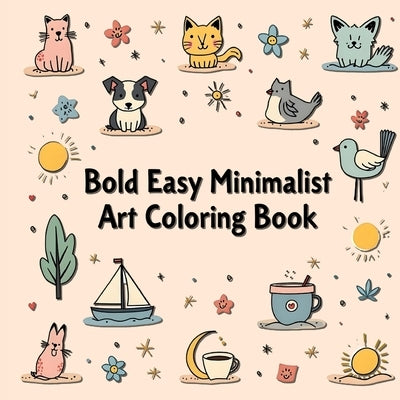 Bold and Easy Minimalist Art Coloring Book: Bold & Easy Coloring Book for Adults by Bidden, Laura