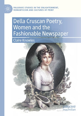 Della Cruscan Poetry, Women and the Fashionable Newspaper by Knowles, Claire