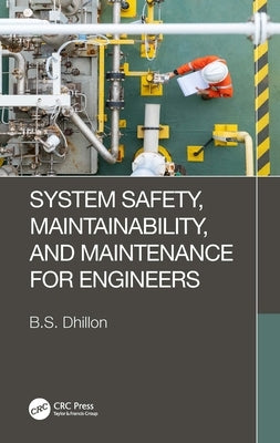 System Safety, Maintainability, and Maintenance for Engineers by Dhillon, B. S.