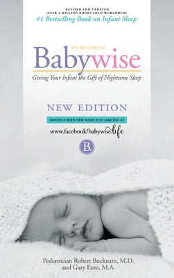 On Becoming Babywise: Giving Your Infant the Gift of Nighttime Sleep by Bucknam, MD