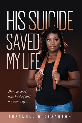 His Suicide Saved My Life by Richardson, Sharmell