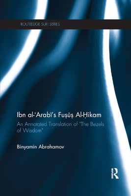 Ibn Al-Arabi's Fusus Al-Hikam: An Annotated Translation of the Bezels of Wisdom by Abrahamov, Binyamin