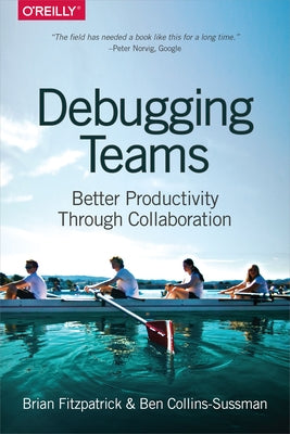 Debugging Teams: Better Productivity Through Collaboration by Fitzpatrick, Brian