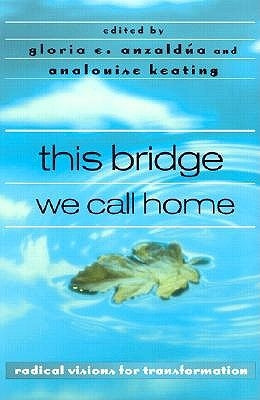 this bridge we call home: radical visions for transformation by AnzaldÃºa, Gloria