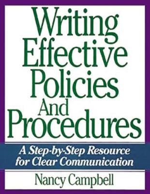 Writing Effective Policies and Procedures: A Step-By-Step Resource for Clear Communication by Campbell, Nancy