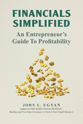 Financials Simplified: An Entrepreneur's Guide to Profitability by Ugyan, John L.