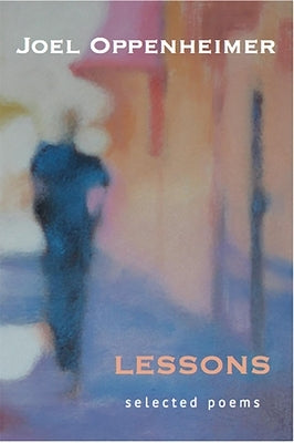 Lessons: Selected Poems by Oppenheimer, Joel