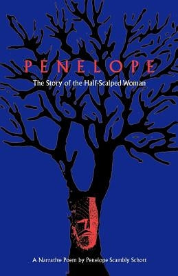 Penelope: The Story of the Half-Scalped Woman--A Narrative Poem by Schott, Penelope Scambly