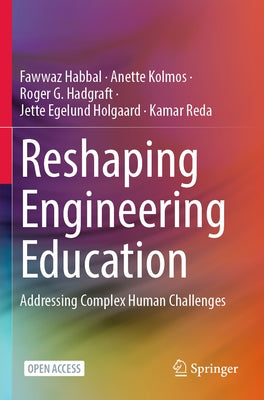 Reshaping Engineering Education: Addressing Complex Human Challenges by Habbal, Fawwaz