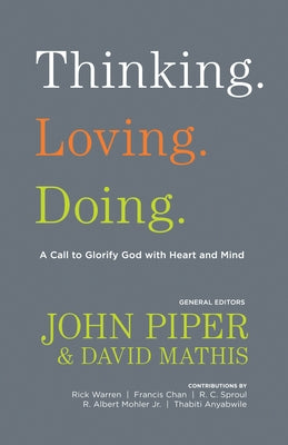 Thinking. Loving. Doing.: A Call to Glorify God with Heart and Mind by Piper, John