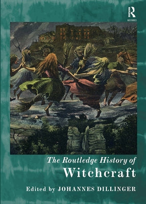 The Routledge History of Witchcraft by Dillinger, Johannes