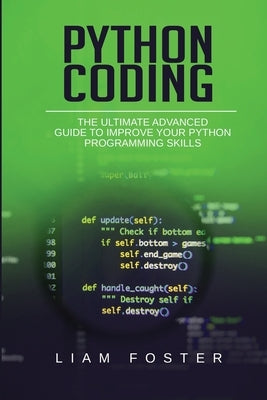 Python Coding: The Ultimate Advanced Guide to Improve Your Python Programming Skills by Foster, Liam