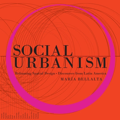 Social Urbanism: Reframing Spatial Design - Discourses from Latin America by Bellalta, MarÃ­a