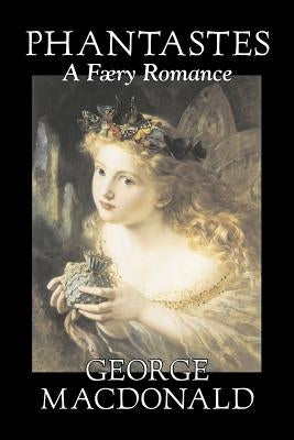 Phantastes, a Faerie Romance by George Macdonald, Fiction, Classics, Action & Adventure by MacDonald, George