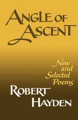 Angle of Ascent: New and Selected Poems by Hayden, Robert Earl