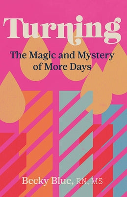 Turning: The Magic and Mystery of More Days by Blue, Becky