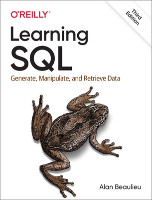 Learning SQL: Generate, Manipulate, and Retrieve Data by Beaulieu, Alan