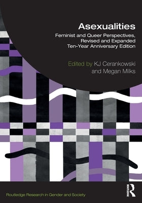 Asexualities: Feminist and Queer Perspectives, Revised and Expanded Ten-Year Anniversary Edition by Cerankowski, Kj