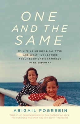 One and the Same: My Life as an Identical Twin and What I've Learned About Everyone's Struggle to Be Singular by Pogrebin, Abigail