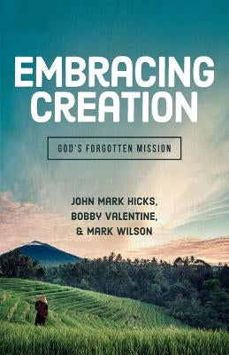 Embracing God's Creation: God's Forgotten Mission by Hicks, John Mark