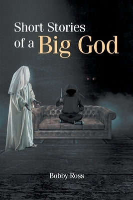 Short Stories of a Big God by Ross, Bobby