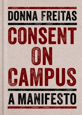 Consent on Campus: A Manifesto by Freitas, Donna