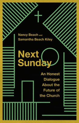 Next Sunday: An Honest Dialogue about the Future of the Church by Beach, Nancy