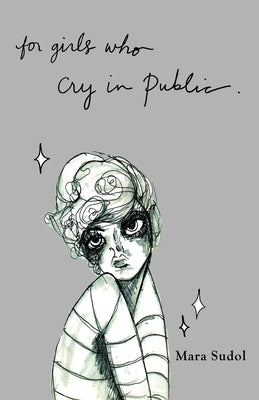 For Girls Who Cry in Public by Sudol, Mara